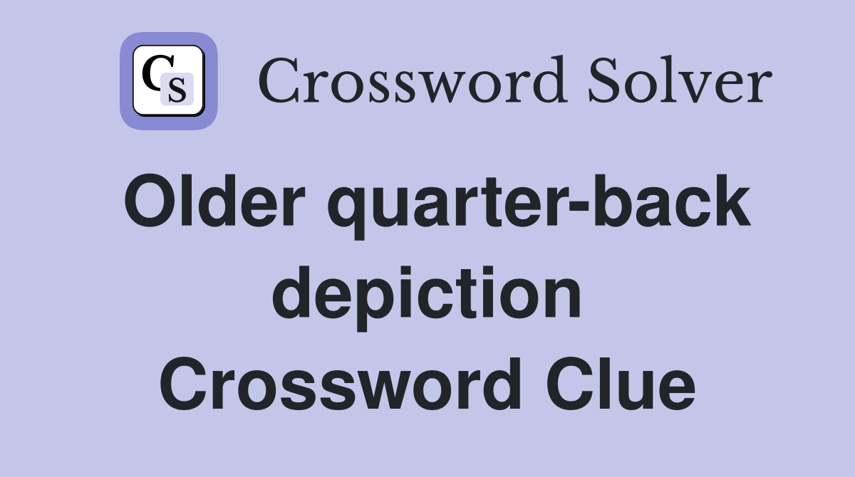 Older quarter-back depiction Crossword Clue