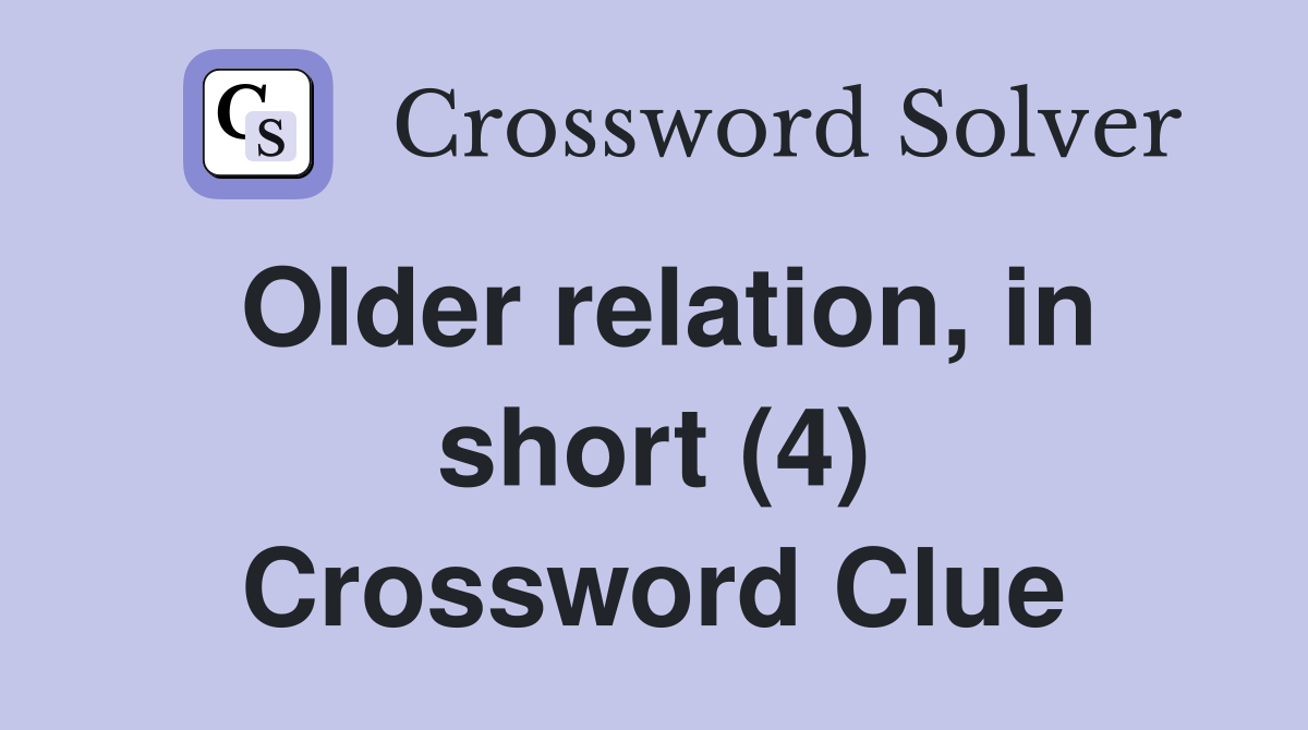 Older relation, in short (4) Crossword Clue
