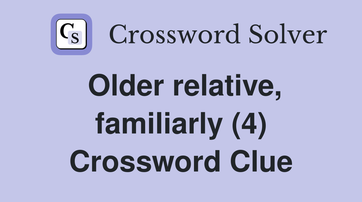 Older relative, familiarly (4) Crossword Clue