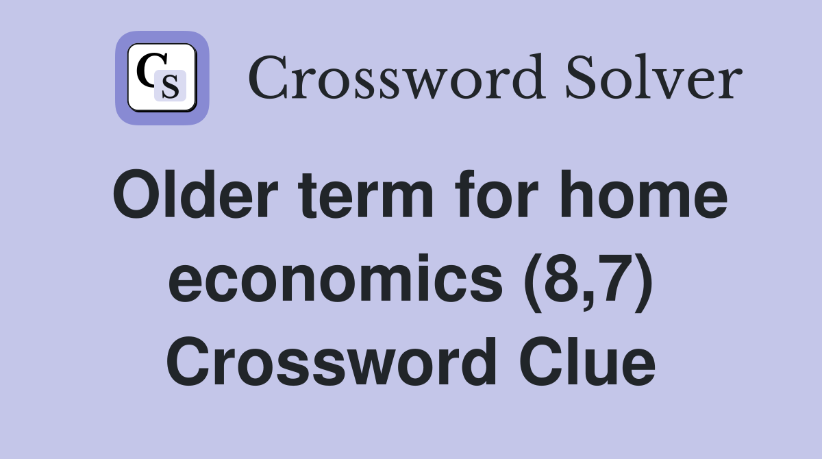 Older term for home economics (8,7) Crossword Clue