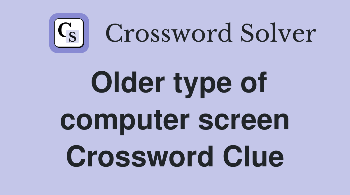 Older type of computer screen Crossword Clue