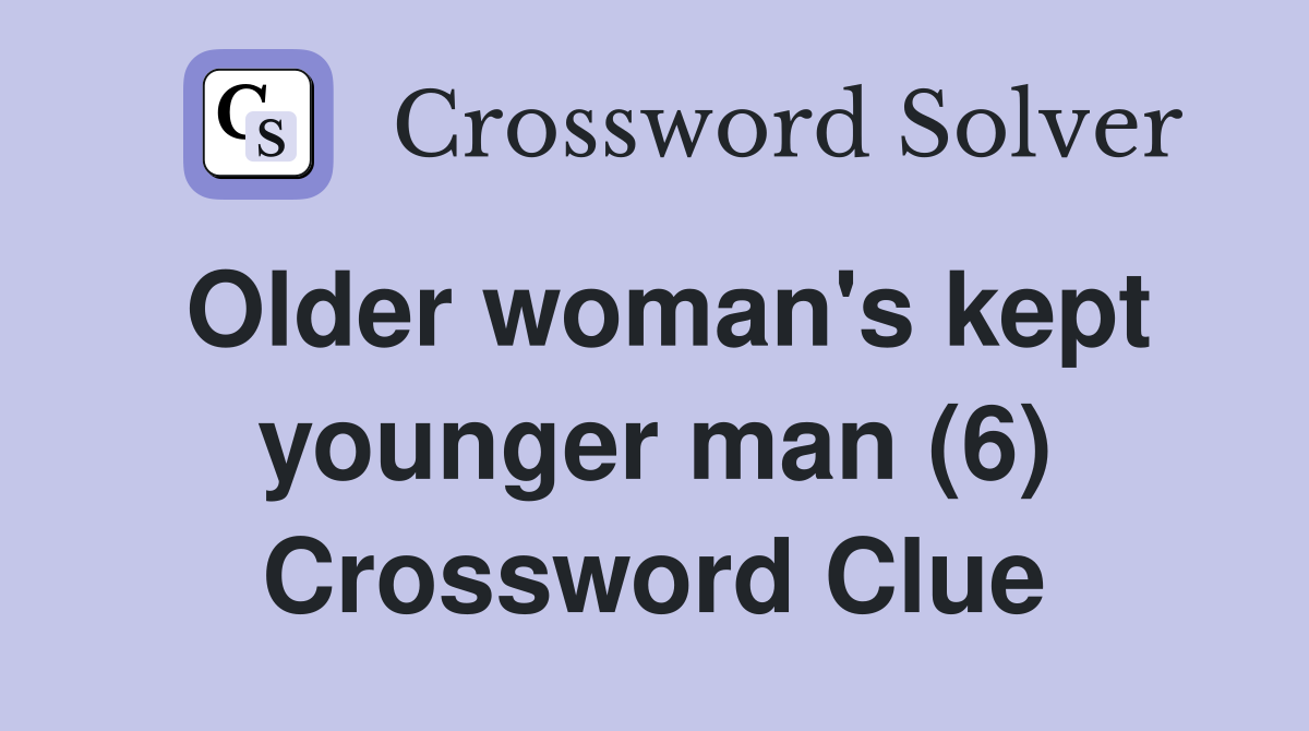 Older woman's kept younger man (6) Crossword Clue