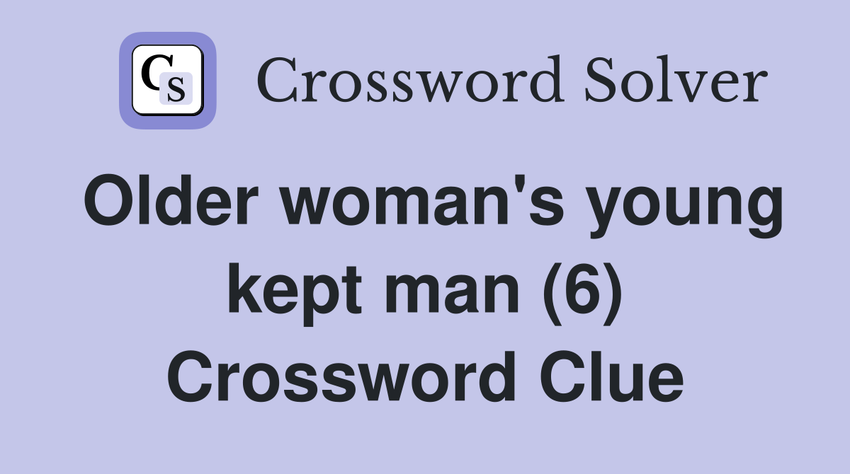 Older woman's young kept man (6) Crossword Clue