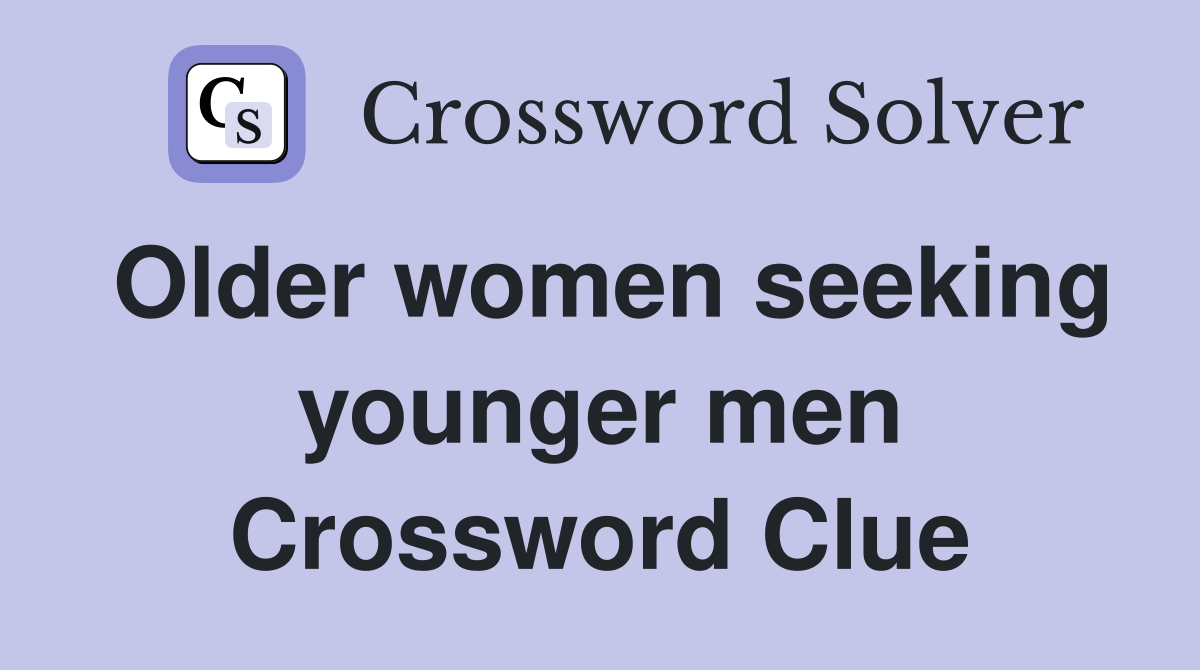 Older women seeking younger men Crossword Clue