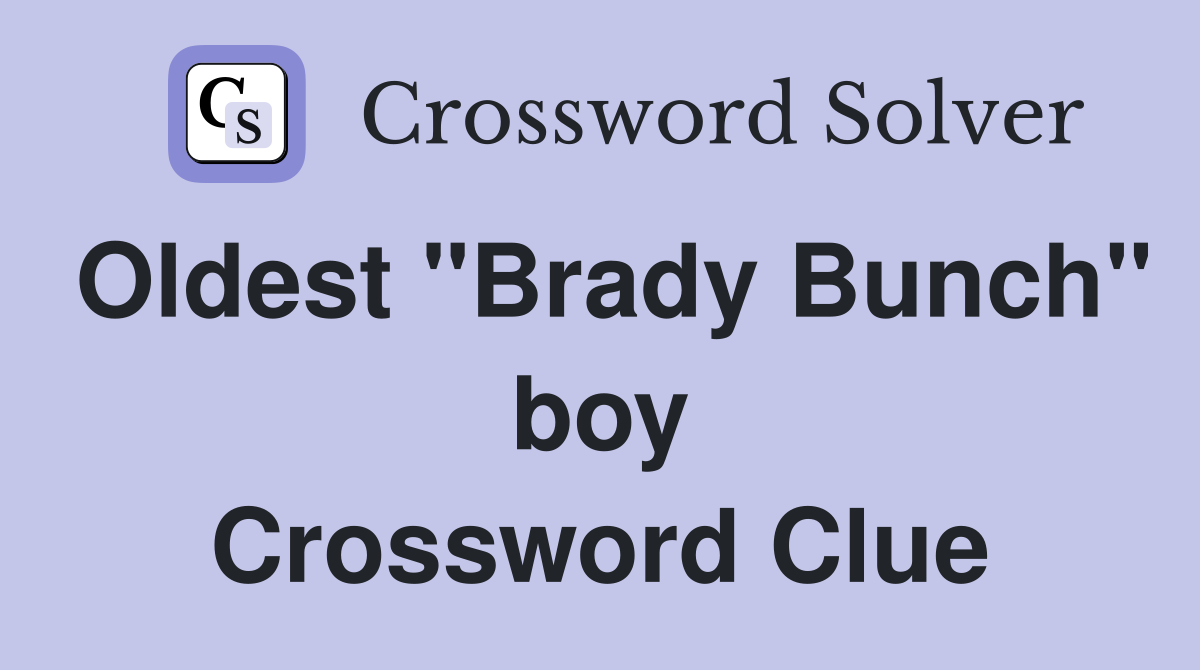 Oldest "Brady Bunch" boy Crossword Clue