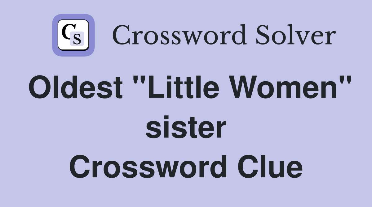 Oldest "Little Women" sister Crossword Clue