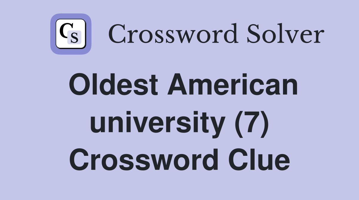 Oldest American university (7) Crossword Clue