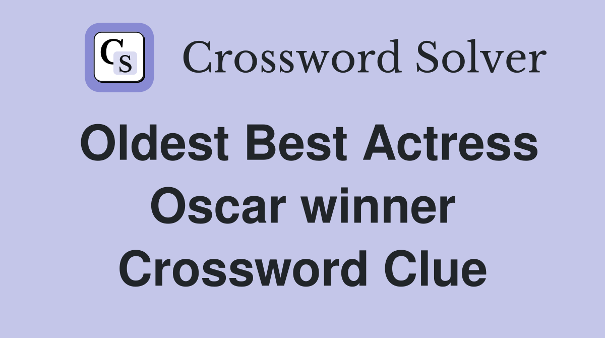 Oldest Best Actress Oscar winner Crossword Clue