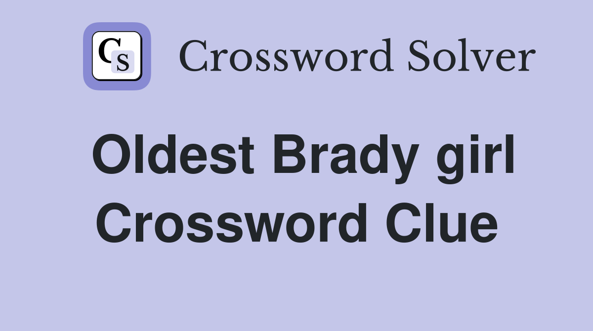 Oldest Brady girl Crossword Clue