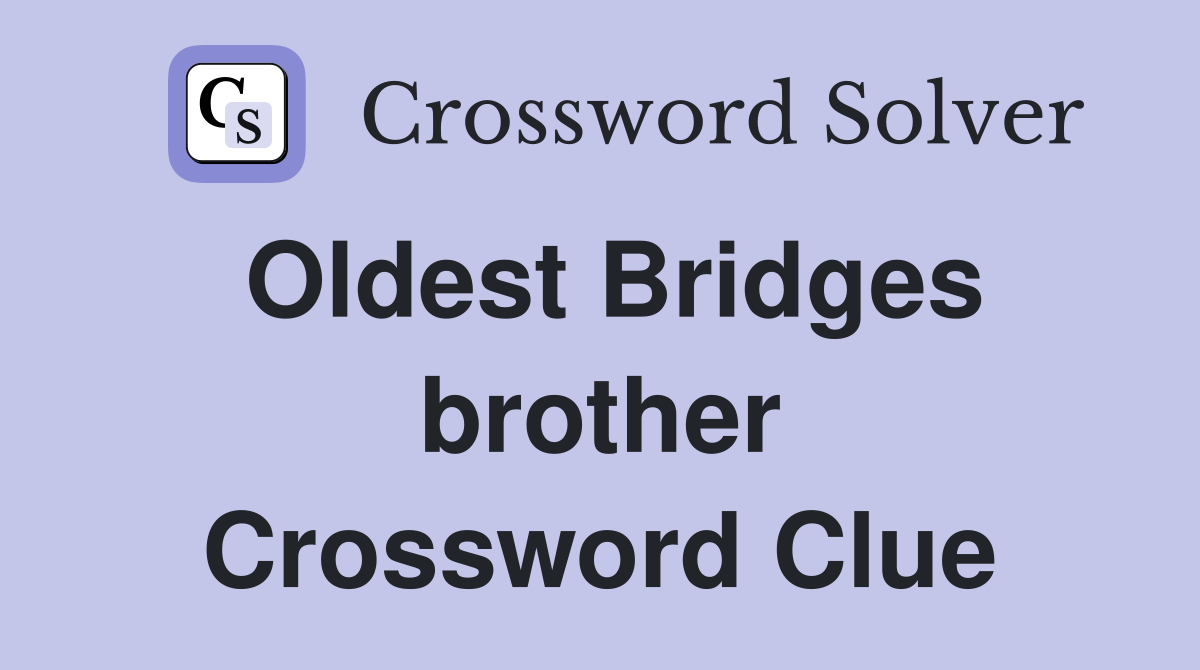 Oldest Bridges brother Crossword Clue