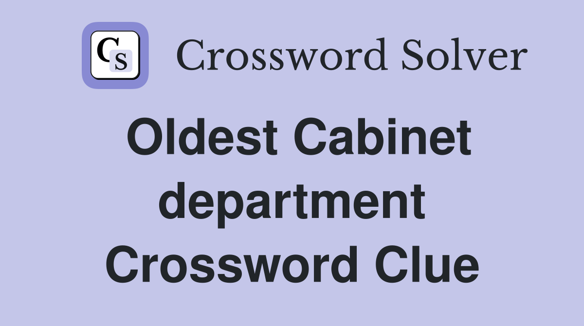 Oldest Cabinet department Crossword Clue