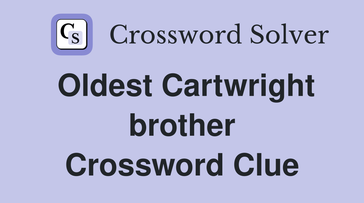 Oldest Cartwright brother Crossword Clue