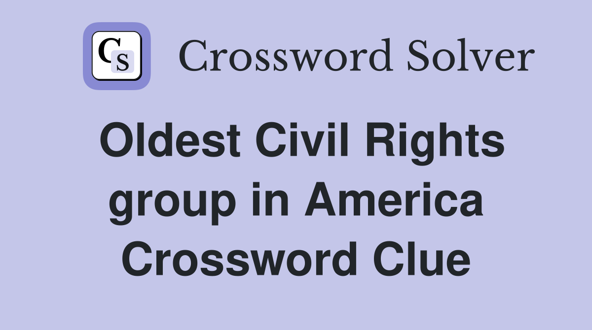 Oldest Civil Rights group in America Crossword Clue