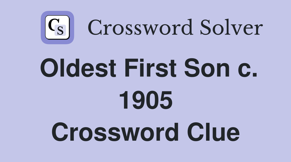 Oldest First Son c. 1905 Crossword Clue