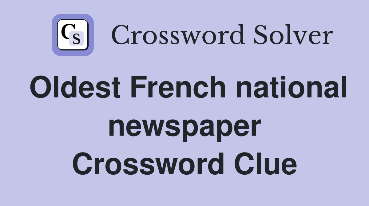 Oldest French national newspaper Crossword Clue