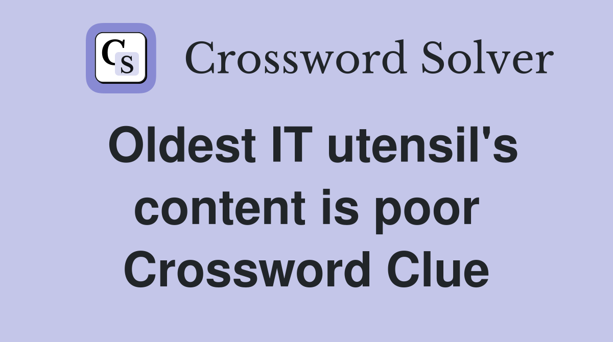Oldest IT utensil's content is poor Crossword Clue