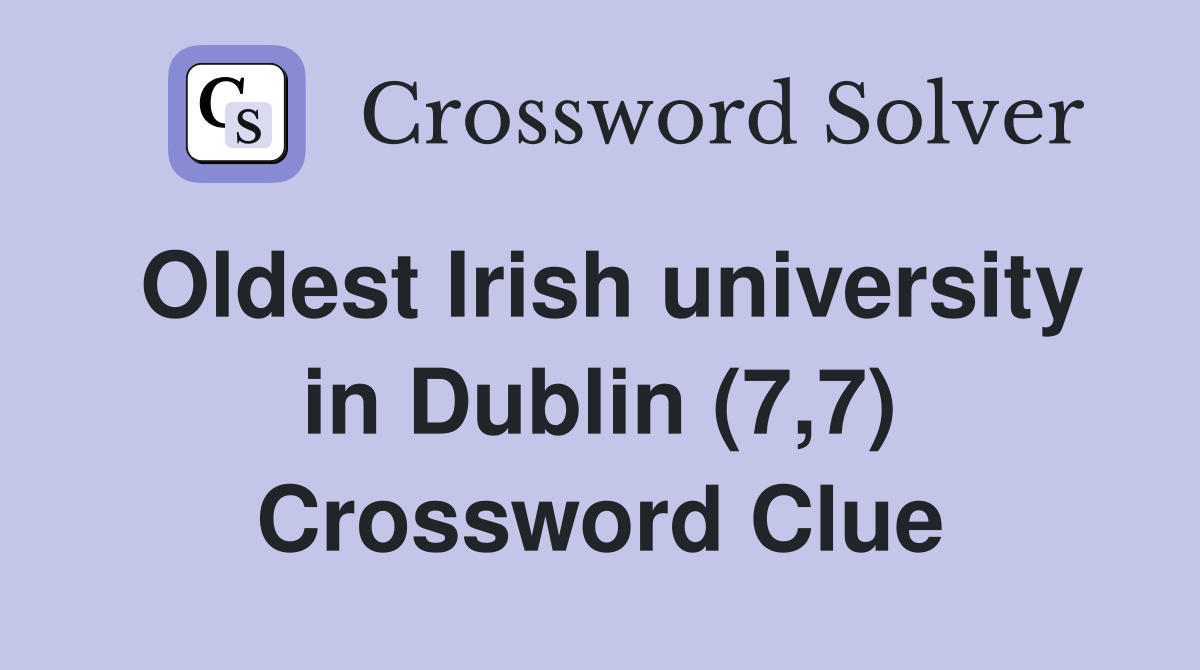 Oldest Irish university in Dublin (7,7) Crossword Clue