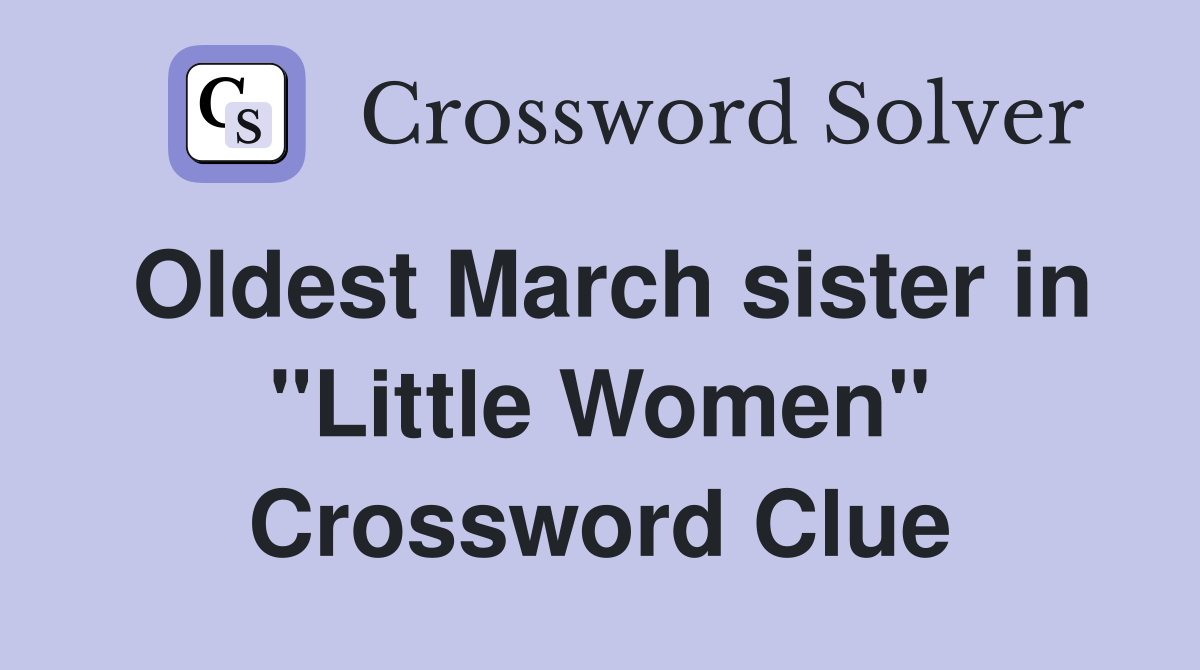 Oldest March sister in "Little Women" Crossword Clue