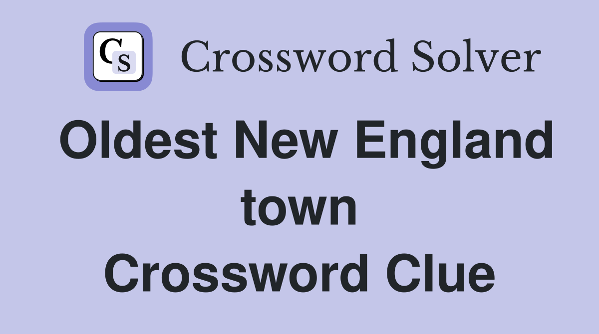Oldest New England town Crossword Clue