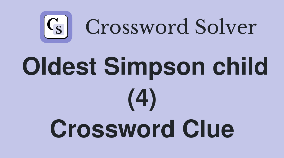 Oldest Simpson child (4) Crossword Clue