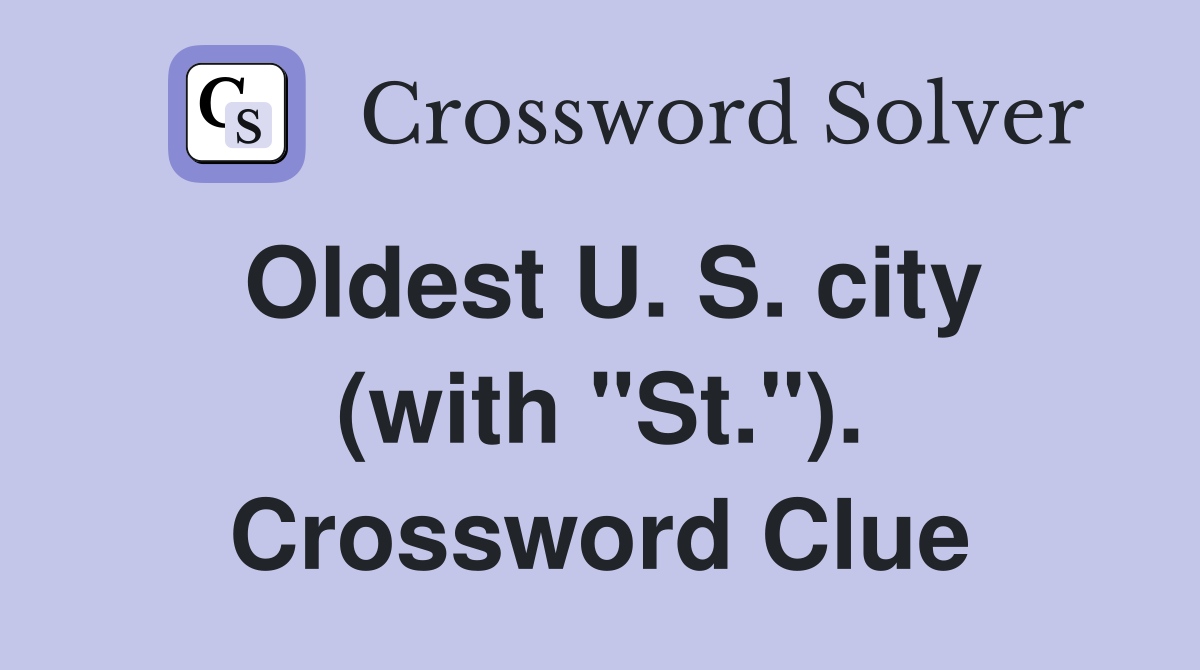 Oldest U. S. city (with "St."). Crossword Clue