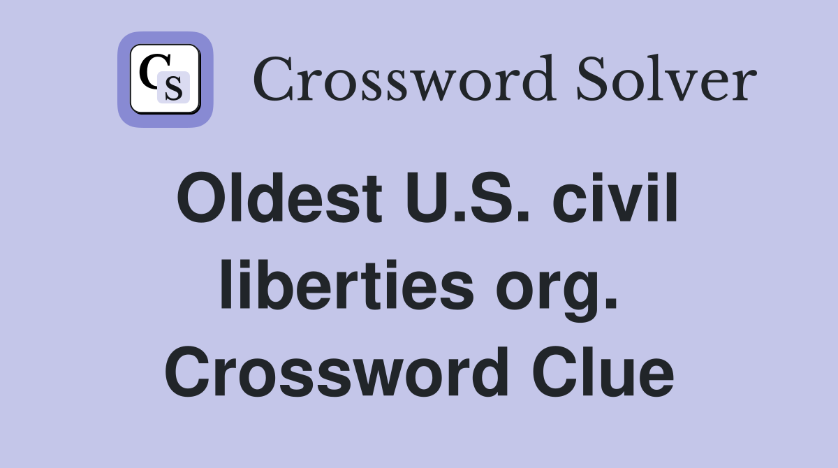 Oldest U.S. civil liberties org. Crossword Clue