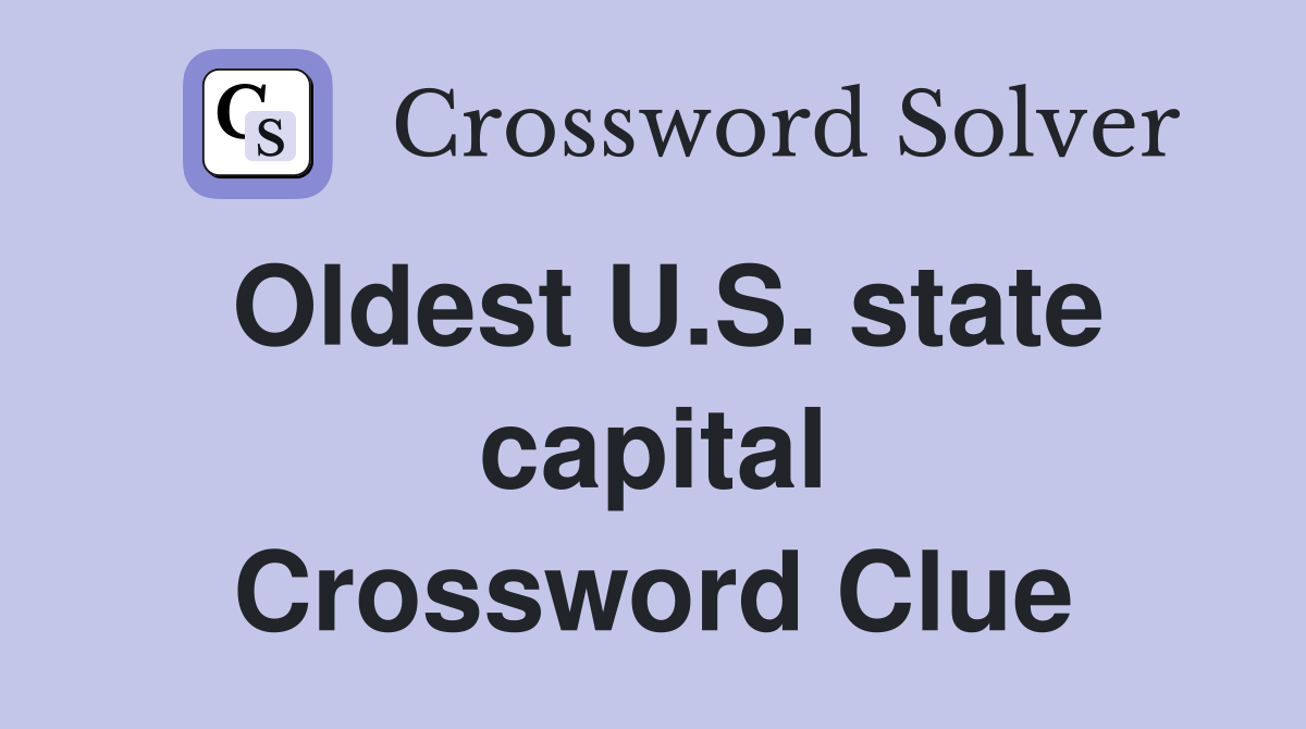 Oldest U.S. state capital Crossword Clue