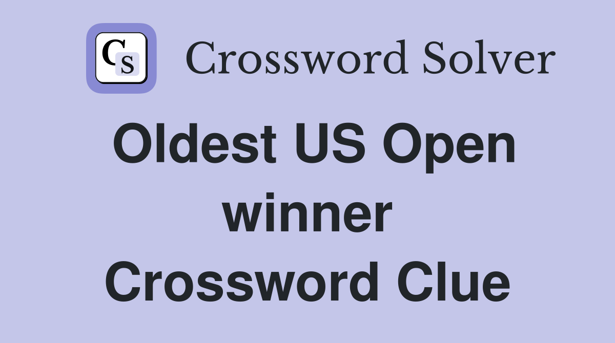 Oldest US Open winner Crossword Clue