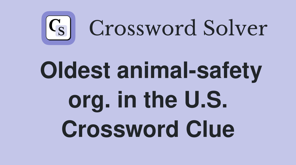 Oldest animal-safety org. in the U.S. Crossword Clue