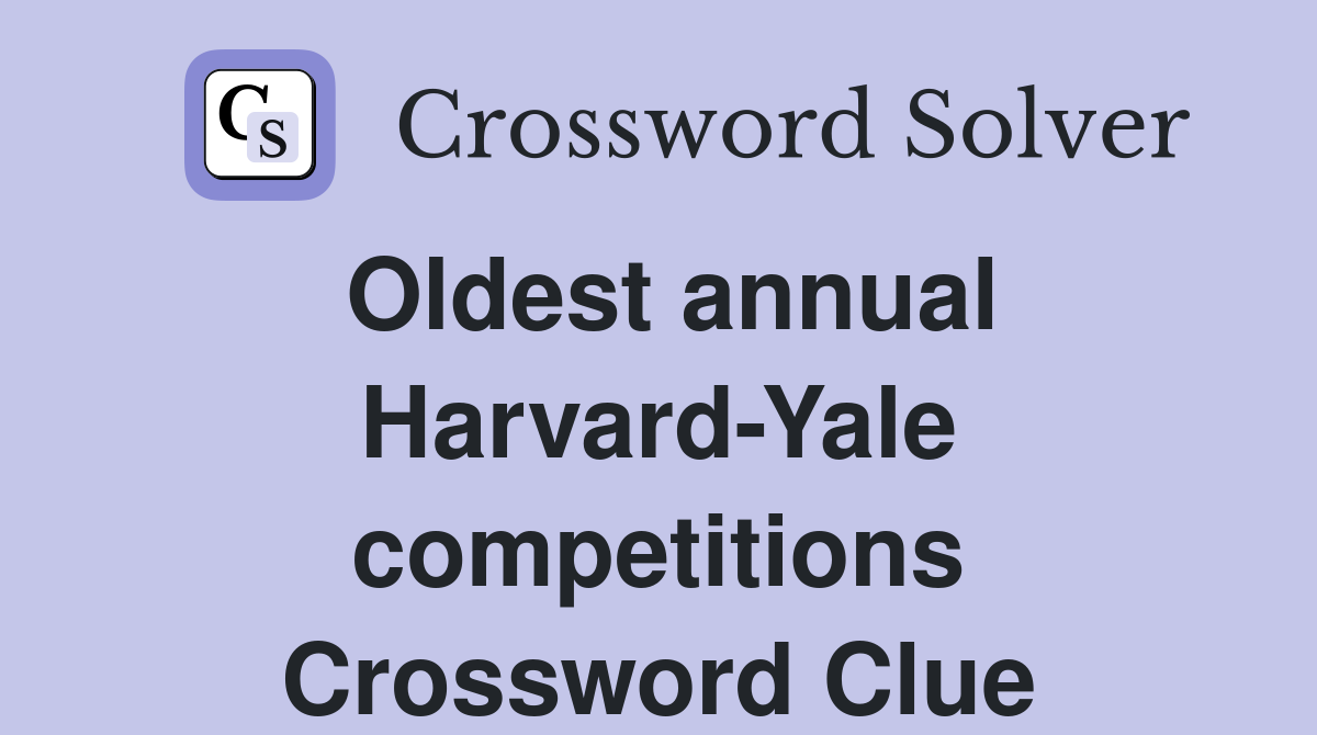 Oldest annual Harvard-Yale competitions Crossword Clue