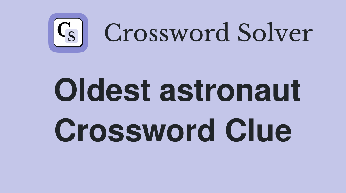 Oldest astronaut Crossword Clue