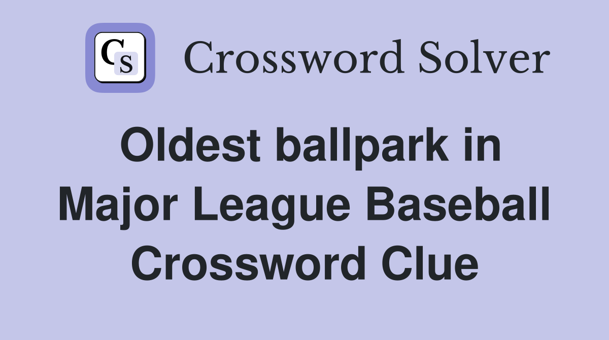 Oldest ballpark in Major League Baseball Crossword Clue