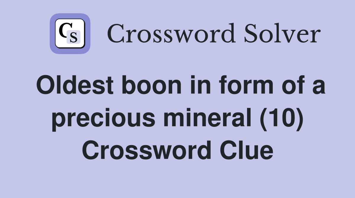 Oldest boon in form of a precious mineral (10) Crossword Clue