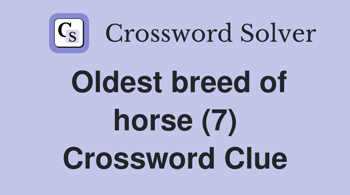 Oldest breed of horse (7) Crossword Clue