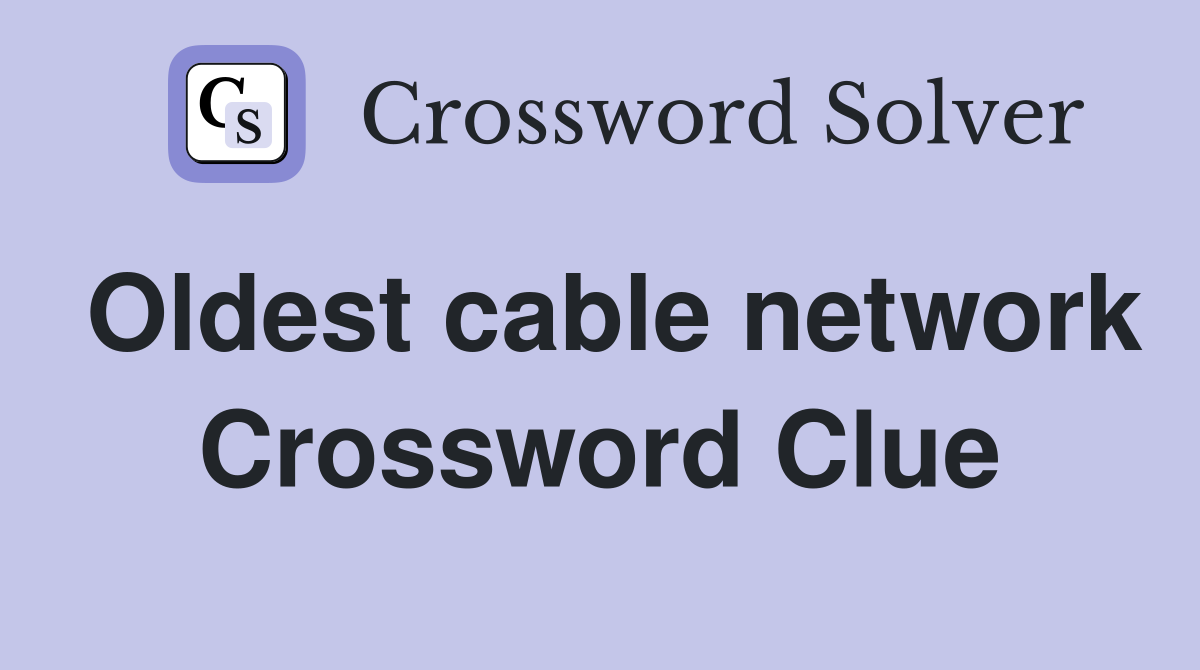Oldest cable network Crossword Clue
