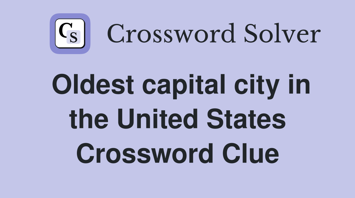 Oldest capital city in the United States Crossword Clue