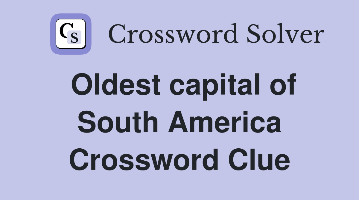 Oldest capital of South America Crossword Clue