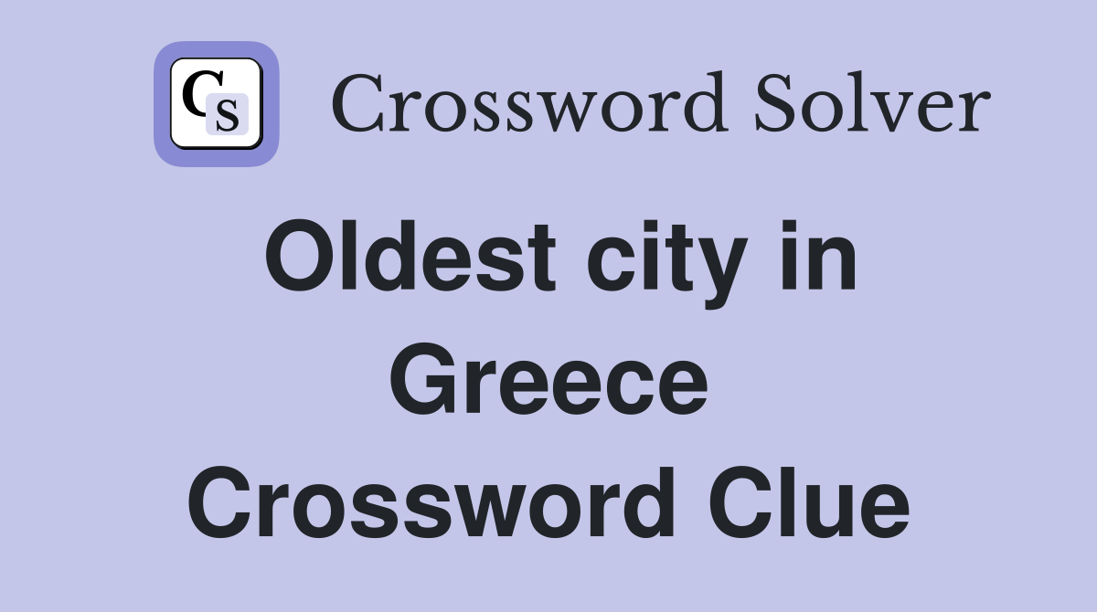 Oldest city in Greece Crossword Clue