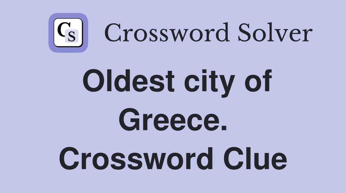 Oldest city of Greece. Crossword Clue