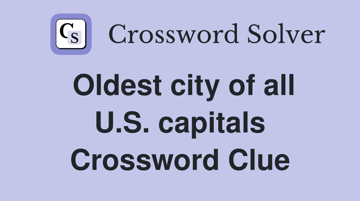 Oldest city of all U.S. capitals Crossword Clue