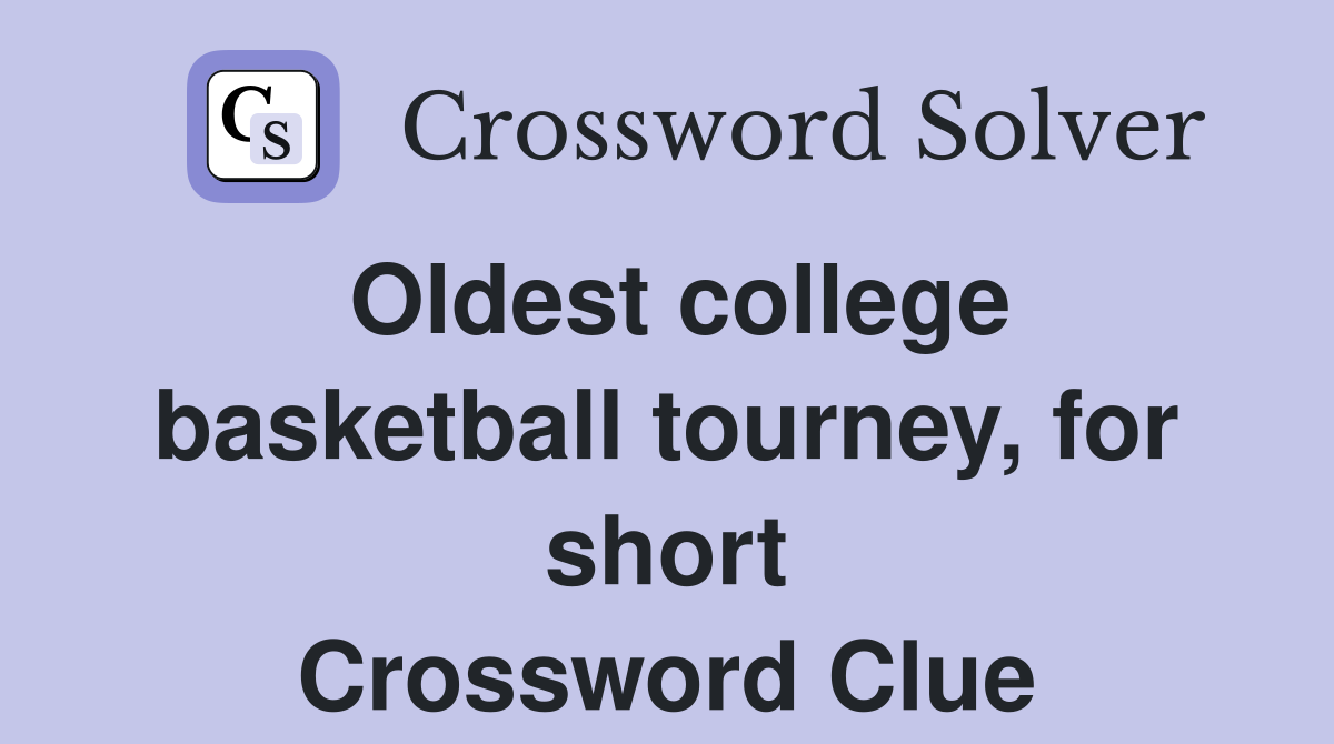 Oldest college basketball tourney, for short Crossword Clue
