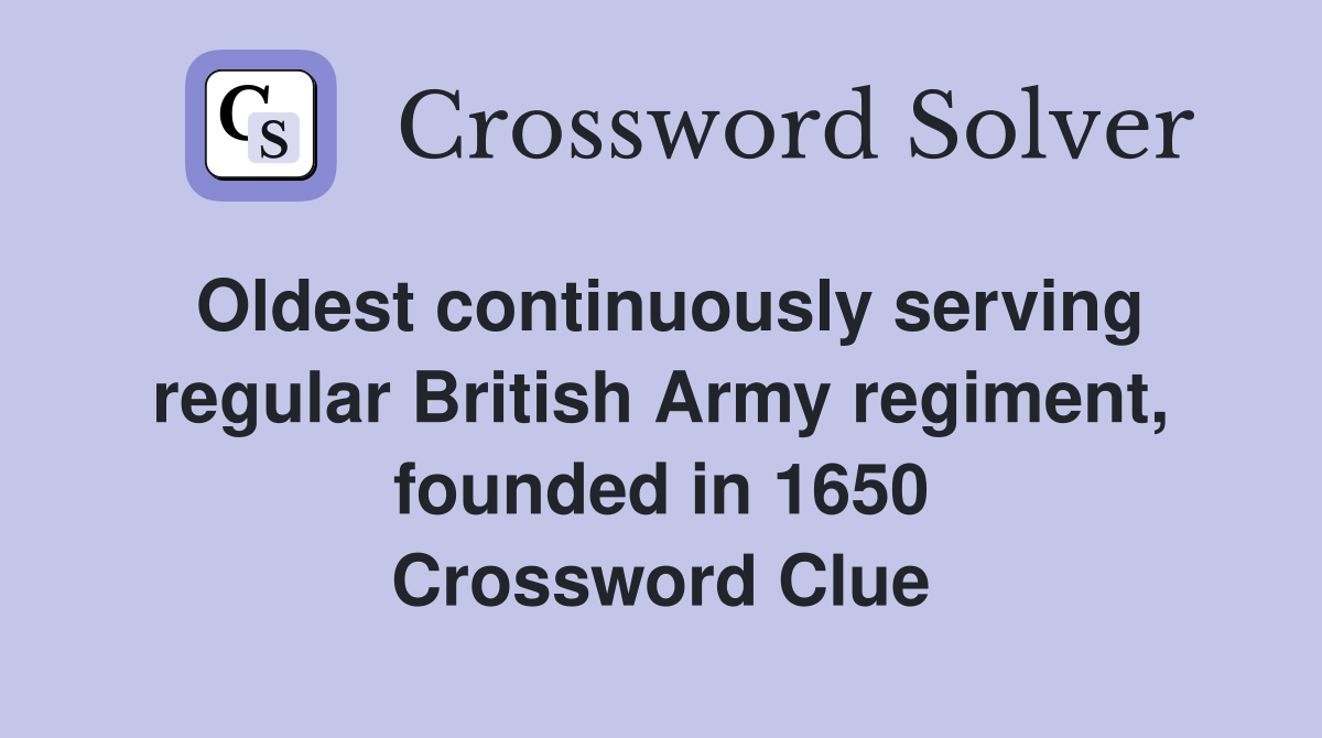 Oldest continuously serving regular British Army regiment, founded in 1650 Crossword Clue