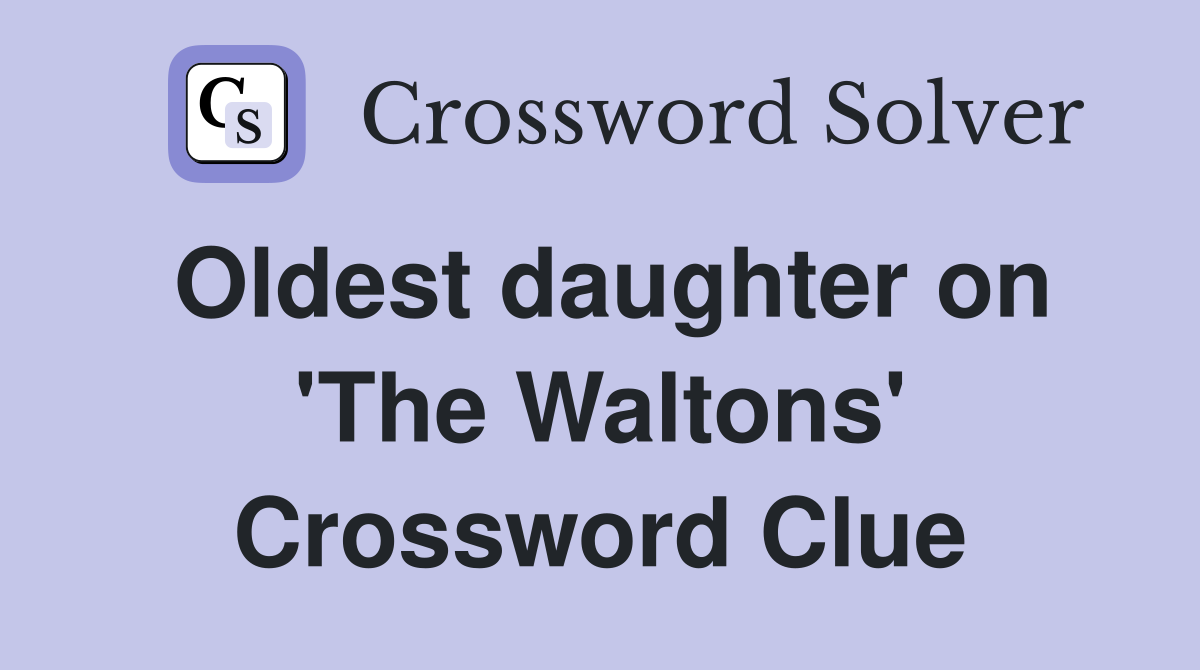 Oldest daughter on 'The Waltons' Crossword Clue