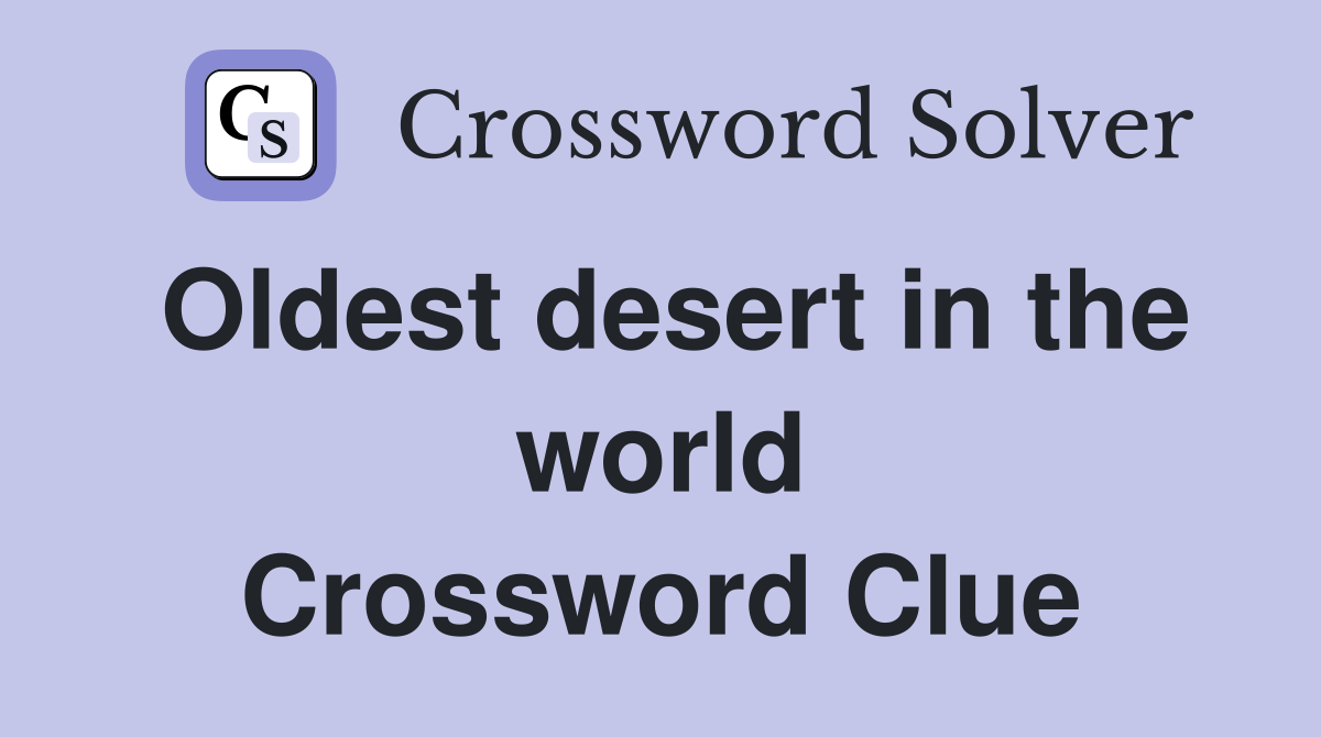Oldest desert in the world Crossword Clue