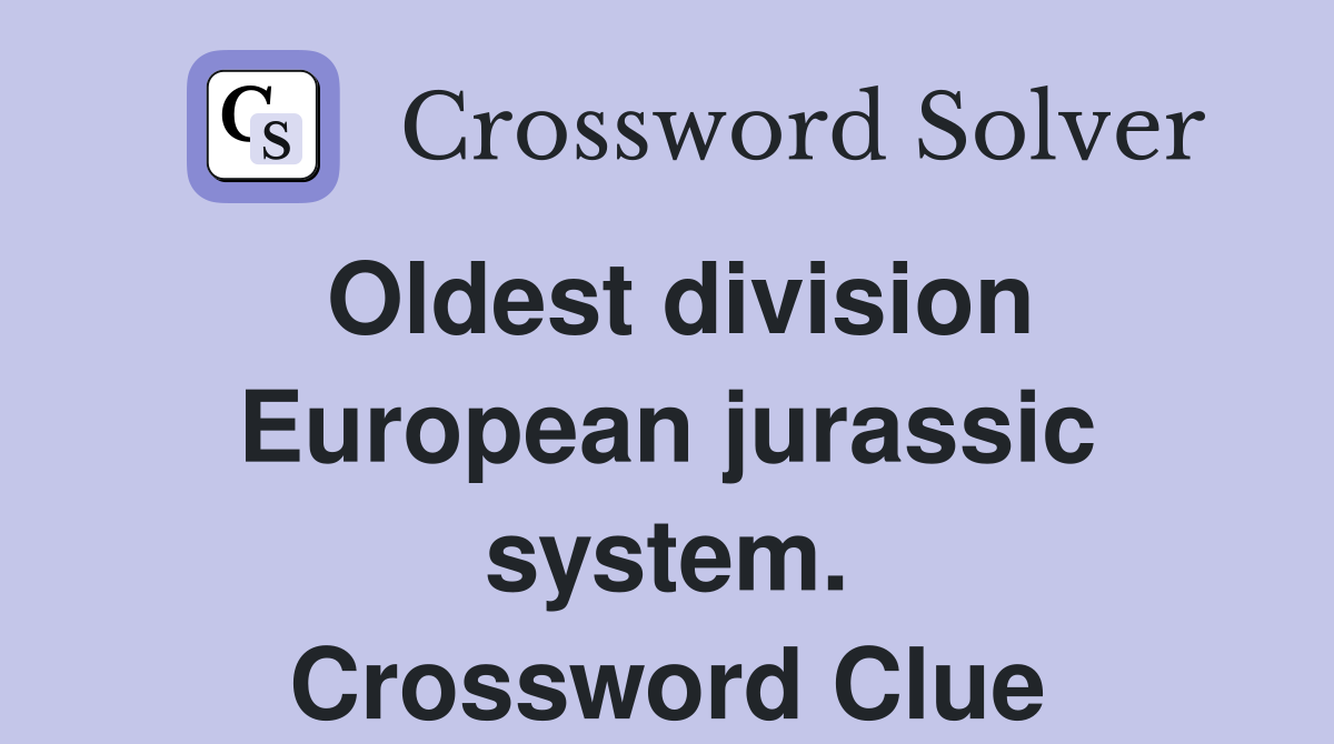 Oldest division European jurassic system. Crossword Clue