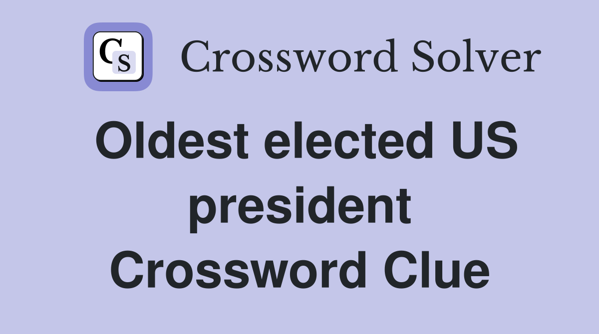 Oldest elected US president Crossword Clue