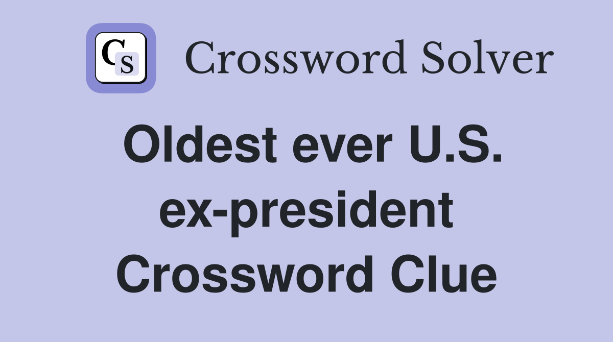 Oldest ever U.S. ex-president Crossword Clue