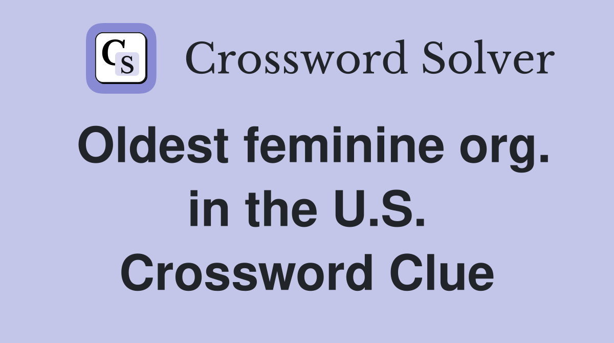 Oldest feminine org. in the U.S. Crossword Clue