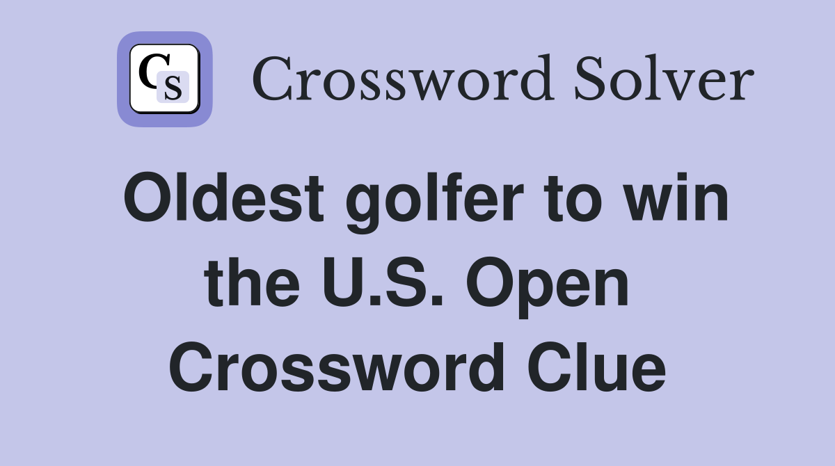 Oldest golfer to win the U.S. Open Crossword Clue