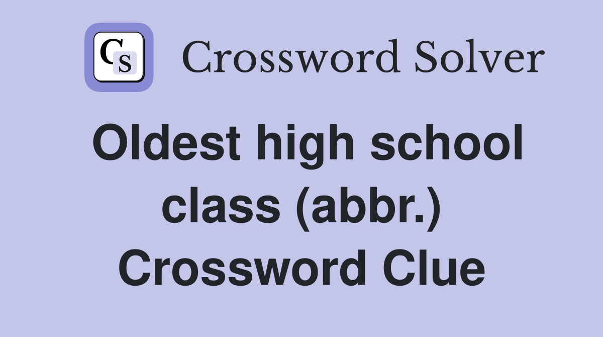 Oldest high school class (abbr.) Crossword Clue